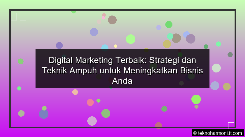 Read more about the article Digital Marketing Terbaik: Strategi dan Teknik Ampuh untuk Meningkatkan Bisnis Anda