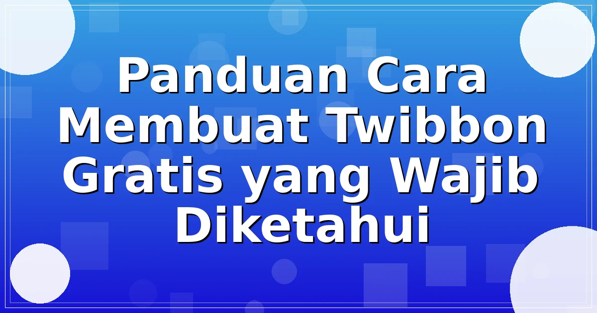 Read more about the article Panduan Cara Membuat Twibbon Gratis yang Wajib Diketahui