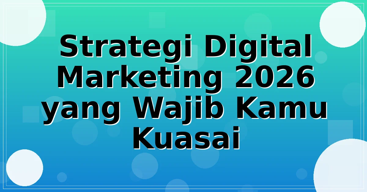 Read more about the article Strategi Digital Marketing 2026 yang Wajib Kamu Kuasai
