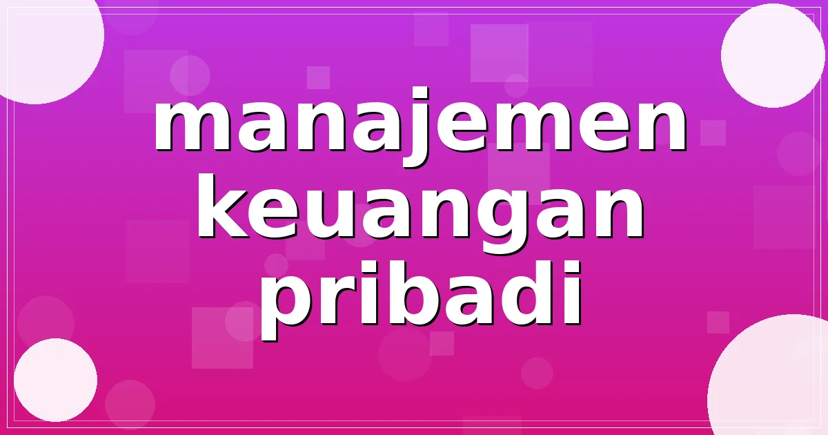 Read more about the article manajemen keuangan pribadi