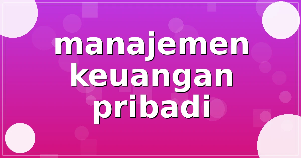 Read more about the article manajemen keuangan pribadi